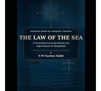 The Law of the Sea: A Comprehensive Jurisprudential and Legal Analysis for Bangladesh (Law Books)