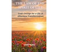 THE LAW OF THE SPIRIT OF LIFE: God's Design for a Life of Effortless Transformation