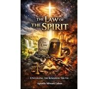 The Law of The Spirit.: Unveiling The Kingdom Truth.