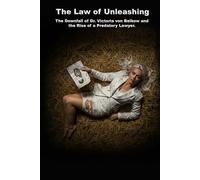 The Law of Unleashing: The Downfall of Dr. Victoria von Belkow and the Rise of a Predatory Lawyer (HOW AI LERNED TO LOVE)