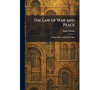 The Law of War and Peace: De Jure Belli Ac Pacis Libri Tres