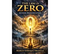 The Law of Zero: Beyond Manifestation