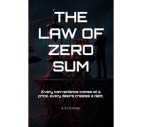 THE LAW OF ZERO SUM: Every convenience comes at a price, every desire creates a debt.