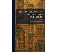 The Law Relating to Authors and Publishers