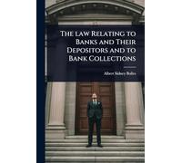 The law Relating to Banks and Their Depositors and to Bank Collections