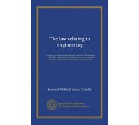 The law relating to engineering: a course of six lectures delivered at Caxton hall, Westminster, in 1910-1911, before the Society of Engineers ... Institution of Engineers (incorporated)