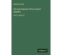 The Law Reports: Privy Council Appeals.: Vol. VI, 1874-75