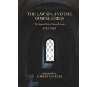 The Law, Sin, and the Gospel Crisis: 1 (The Complete Works of George Bartram)