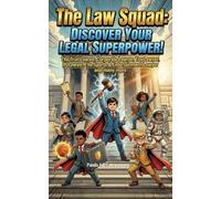 The Law Squad: Discover Your Legal Superpower!: The Trial Lawyer, Corporate Lawyer, Tax Lawyer, IP Lawyer, The Sports & Entertainment Lawyer and many ... Future You! Adventures in Awesome Careers)