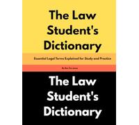 The Law Student's Dictionary: Essential Legal Terms Explained for Study and Practice