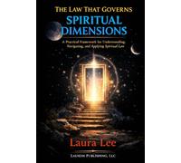 The Law That Governs Spiritual Dimensions: A practical framework for understanding, navigating, and applying spiritual law to resolve personal, societal, and existential challenges.