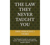 THE LAW THEY NEVER TAUGHT YOU: The People’s Guide to Law, Justice, Courts, and Protecting Yourself in the Modern World (THE POWER OF KNOWLEDGE SERIES)