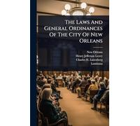 The Laws And General Ordinances Of The City Of New Orleans