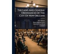 The Laws And General Ordinances Of The City Of New Orleans