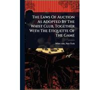 The Laws Of Auction As Adopted By The Whist Club, Together With The Etiquette Of The Game