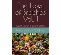 The Laws of Brachos Vol. 1: Student, Layman, & Summary Edition (Laws of Brachos - Blessings)