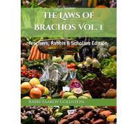 The Laws of Brachos Vol. 1: Teachers, Rabbis & Scholars Edition (Laws of Brachos - Blessings)