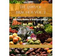 The Laws of Brachos Vol. 2: Teachers, Rabbis & Scholars Edition (Laws of Brachos - Blessings)