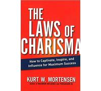 The Laws of Charisma: How to Captivate, Inspire, and Influence for Maximum Success