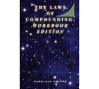 The Laws Of COMPOUNDING: Workbook Edition: Build Systems That Grow Your Life Automatically