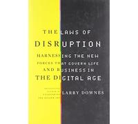 The Laws of Disruption: Harnessing the New Forces That Govern Life and Business in the Digital Age