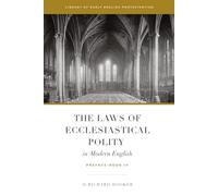 The Laws of Ecclesiastical Polity In Modern English, Vol. 1