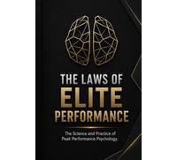 THE LAWS OF ELITE PERFORMANCE: The Science and Practice of Peak Performance Psychology