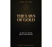 The Laws of Gold: A 30-Day Path to Lasting Wealth with the Ancient Money Wisdom of Babylon