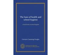 The laws of health and school hygiene: a hand-book on school hygiene