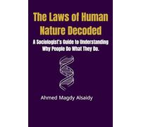 The Laws of Human Nature Decoded: A Sociologist’s Guide to Understanding Why People Do What They Do (The Human Code)