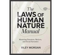 The Laws of Human Nature Manual: Mastering Emotions, Motives, and Social Dynamics