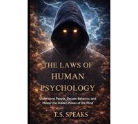 The Laws of Human Psychology: Understand People, Decode Behavior, and Master the Hidden Power of the Mind