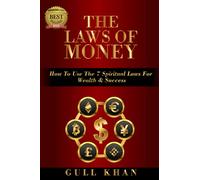 The Laws Of Money: How To Use The 7 Spiritual Laws For Wealth & Success