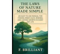 The Laws of Nature Made Simple: An Easy-to-Use Manual for Finding Inner Calm, Renewal, and Lasting Growth in Everyday Life