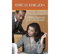 THE LAWS OF RELATIONSHIP: 37 UNEXPENDABLE TRUTH ABOUT RELATIONSHIP THAT WILL CHANGE YOUR LIFE FOREVER