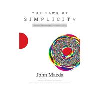 The Laws of Simplicity (Simplicity: Design, Technology, Business, Life)