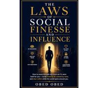 The Laws of Social Finesse and Influence; How to move through any room as if it were built for you - to be loved by all, owned by none, and clear within while the world spins around you