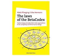 The laws of the BetaCodex: Twelve design principles that make organizations fit for complexity and fit for human beings