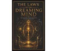 THE LAWS OF THE DREAMING MIND: Awakening Consciousness Beyond Thought (Explorations of Consciousness)