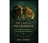 The Laws of The Lioness: Soft Power, Strategy & the Feminine Sovereign