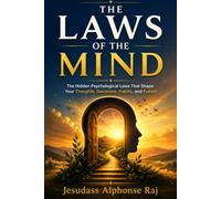 The Laws of the Mind: The Hidden Psychological Laws That Shape Your Thoughts, Decisions, Habits, and Future (The Psychology of Success Series)