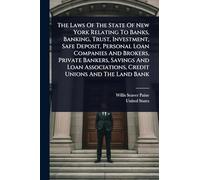 The Laws Of The State Of New York Relating To Banks, Banking, Trust, Investment, Safe Deposit, Personal Loan Companies And Brokers, Private Bankers, ... Associations, Credit Unions And The Land Bank