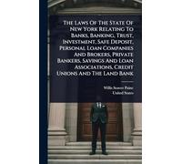 The Laws Of The State Of New York Relating To Banks, Banking, Trust, Investment, Safe Deposit, Personal Loan Companies And Brokers, Private Bankers, ... Associations, Credit Unions And The Land Bank