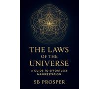 The Laws of the Universe: A Guide to Effortless Manifestation