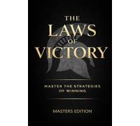 The Laws of Victory: Achieving Greatness Masters Edition Master the Strategies of Winning, Discipline, Power, and Unstoppable Success