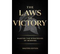 The Laws of Victory: Achieving Greatness Masters Edition Master the Strategies of Winning, Discipline, Power, and Unstoppable Success