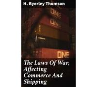 The Laws Of War Affecting Commerce And Shipping (ebook)