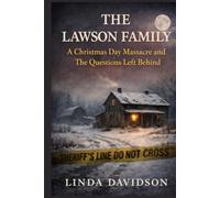 The Lawson Family: A Christmas Day Massacre And The Questions Left Behind (When Christmas Turned Dark: Unsolved Holiday Tragedies)