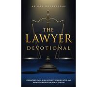 The Lawyer Devotional: A 40 Day Christian Devotional for Lawyers, Attorneys, and Law Students to Strengthen Faith, Build Integrity, Pursue Justice, and Walk with Jesus in the Practice of Law