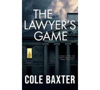 The Lawyer’s Game: An Unputdownable Gripping Psychological Thriller With A Breathtaking Twist